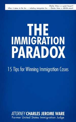 The Immigration Paradox de Charles Jerome Ware Attorney Charles Jerome Ware