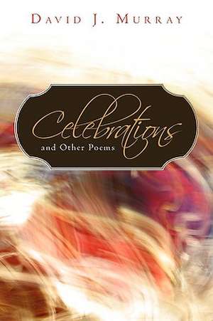 Celebrations and Other Poems de J. Murray David J. Murray