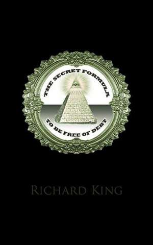 The Secret Formula to Be Free of Debt de King Richard King