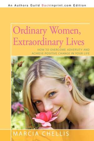 Ordinary Women, Extraordinary Lives de Chellis Marcia Chellis