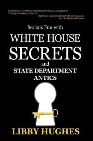 Serious Fun with White House Secrets de Libby Hughes