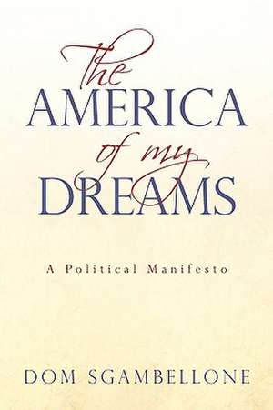 The America of My Dreams: A Political Manifesto de Sgambellone Dom Sgambellone