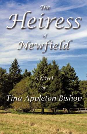 The Heiress of Newfield de Appleton Bishop Tina Appleton Bishop