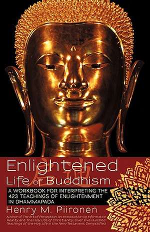 Enlightened Life of Buddhism de Henry M. Piironen