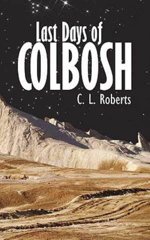 Last Days of Colbosh de L. Roberts C. L. Roberts