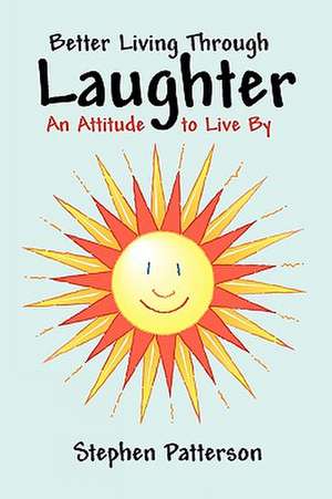 Better Living Through Laughter de Patterson Stephen Patterson