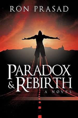 Paradox and Rebirth de Prasad Ron Prasad