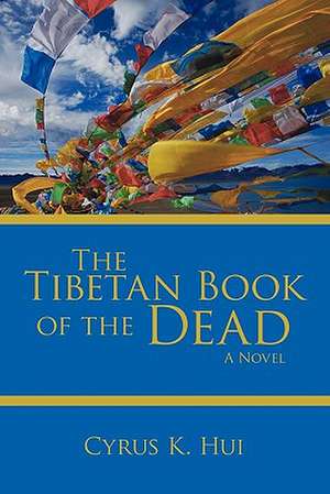 The Tibetan Book of the Dead de K. Hui Cyrus K. Hui