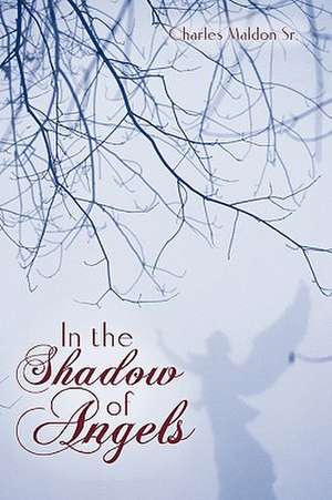 In the Shadow of Angels de Charles Maldon Sr