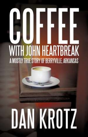 Coffee with John Heartbreak de Dan Krotz