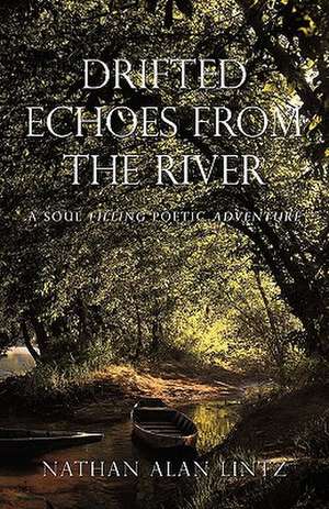 Drifted Echoes from the River de Alan Lintz Nathan Alan Lintz