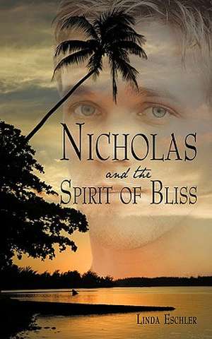 Nicholas and the Spirit of Bliss de Eschler Linda Eschler