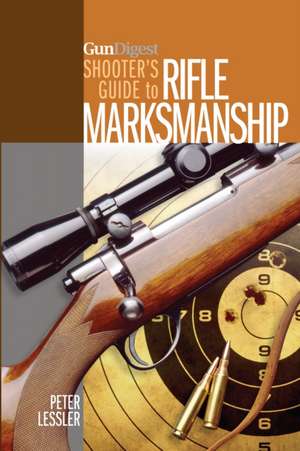 Gun Digest Shooter's Guide to Rifle Marksmanship de Peter Lessler