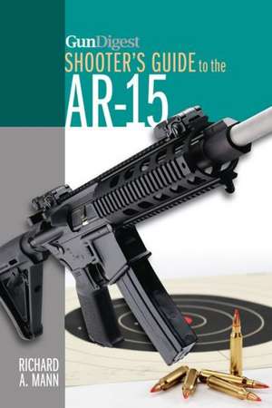 GunDigest Shooter's Guide to the AR-15 de Richard A. Mann