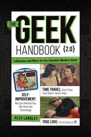 The Geek Handbook 2.0: More Practical Skills and Advice for the Likeable Modern Geek de Alex Langley