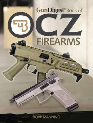 Gun Digest Book of Cz Firearms de Robb Manning