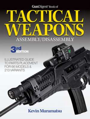 Gun Digest Book of Tactical Weapons Assembly/Disassembly de Kevin Muramatsu