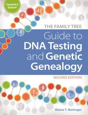 The Family Tree Guide to DNA Testing and Genetic Genealogy de Blaine T Bettinger