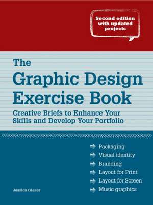 The Graphic Design Exercise Book: Creative Briefs to Enhance Your Skills and Develop Your Portfolio de Jessica Glaser