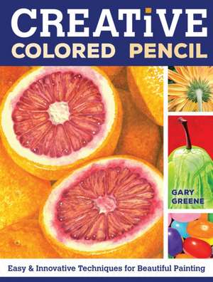 Creative Colored Pencil de G. Greene