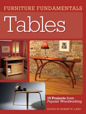 Furniture Fundamentals - Tables: 17 Projects for All Skill Levels de Popular Woodworking