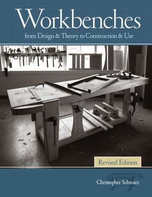 Workbenches, Revised de Christopher Schwarz