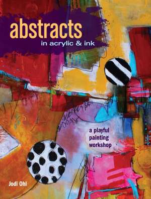 Abstracts in Acrylic and Ink de Jodi Ohl