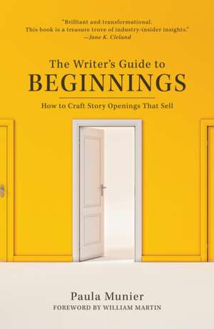 Beginnings: How to Craft Story Openings That Impress Agents, Engage Editors, and Captivate Readers de Paula Munier