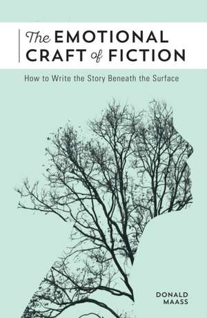 The Emotional Craft of Fiction de DONALD MAASS