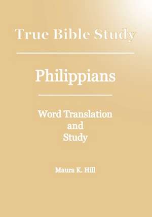 True Bible Study - Philippians de Maura K. Hill