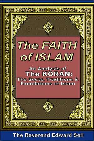 The Faith of Islam: The Sects, Traditions & Foundations of Islam de Edward Sell