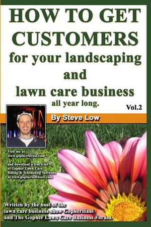 How to Get Customers for Your Landscaping and Lawn Care Business All Year Long. de Steve Low