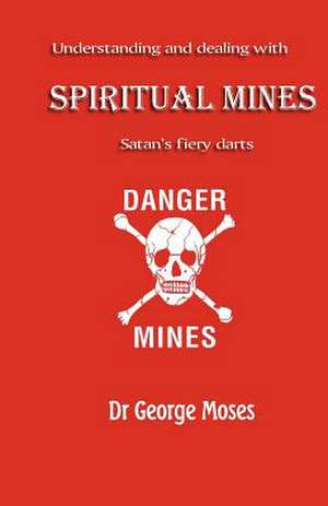 Understanding and Dealing with Spiritual Mines de George Moses