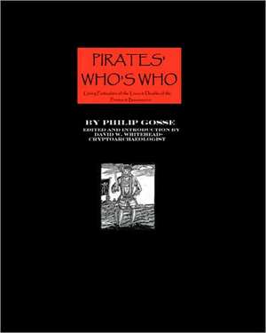 Pirates' Who's Who: Giving Particulars of the Lives & Deaths of the Pirates and Buccaneers de Philip Gosse