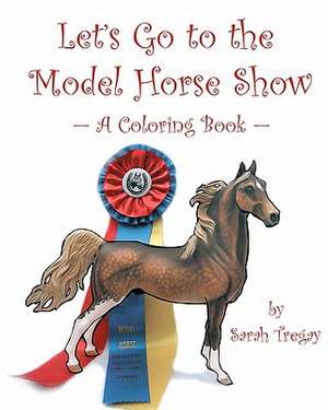 Let's Go to the Model Horse Show de Sarah Tregay