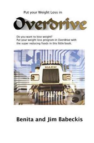 Put Your Weight Loss in Overdrive de Benita Babeckis