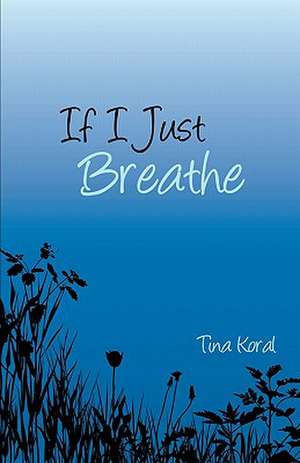 If I Just Breathe de Tina Koral