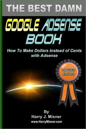 The Best Damn Google Adsense Book Color Edition de Harry J. Misner