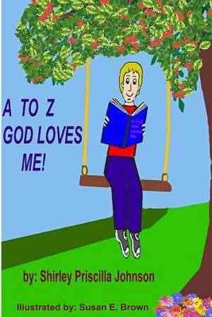 A to Z God Loves Me! de Shirley Priscilla Johnson