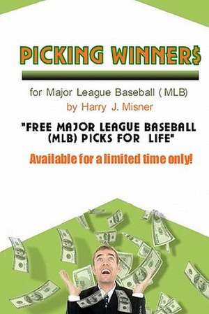 Picking Winners for Major League Baseball (Mlb) de Harry J. Misner