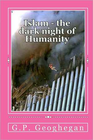 Islam - The Dark Night of Humanity: Time-Tested, Battle-Proven Formula to Get a Great Job in the Shortest Possible Time de G. P. Geoghegan