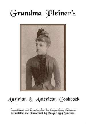 Grandma Pleiner's Austrian & American Cookbook: My Kind of Town de Tanya Krug Sturman