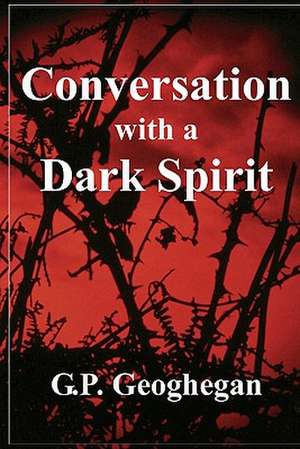 Conversation with a Dark Spirit: Third Edition de G. P. Geoghegan