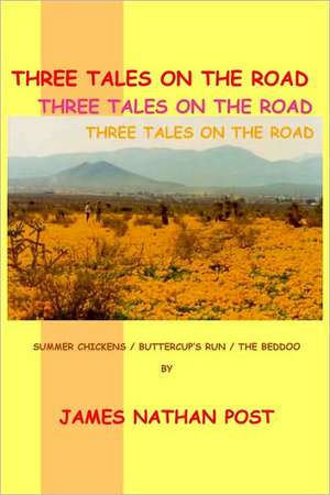 Three Tales on the Road: Summer Chickens - Buttercup's Run - The Beddoo de James Nathan Post