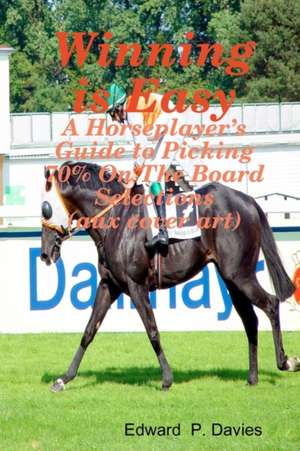 Winning Is Easy (Aux Cover Art): A Horseplayer's Guide to Picking 70% on the Board Selections de Edward P. Davies