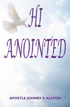 Hi, Anointed de Apostle Johnny E. Alston