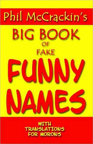 Phil McCrackin's Big Book of Fake Funny Names: With Translations for Morons de Phil McCrackin