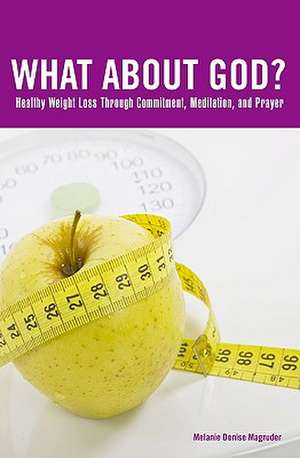 What about God?: Healthy Weight Loss Through Prayer and Meditation de Melanie Denise