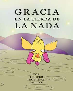 Gracia En La Tierra de La NADA de Jenifer Ingerman Miller