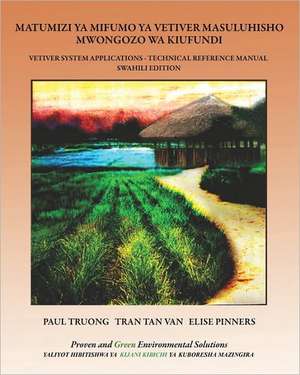 Matumizi YA Mifumo YA Vetiver Masuluhisho - Mwongozo Wa Kiufundi: Vetiver System Applications - Technical Reference Manual - Swahili Edition de Paul Truong